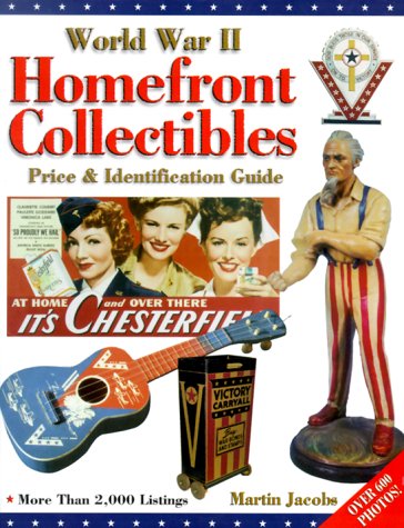 World War II Homefront Collectibles: Price & Identification Guide by Martin Jacobs