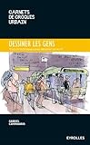 Image de Dessiner les gens : Trucs et techniques pour dessiner sur le vif