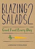 Blazing Salads 2: Good Food Everyday: Good Food Every Day from Lorraine Fitzmaurice by Lorraine Fitzmaurice