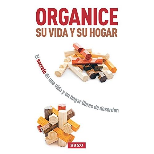 Organice su vida y su hogar: El secreto de una vida y un hogar libres de desorden Organice su vida y su hogar: El secreto de una vida y un hogar libres de desorden