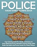 Police Swear Word Coloring Book: Swear Word Cop Coloring Book For Adults Containing 40 Stress Relieving Funny Sweary Mandala Coloring Pages With Rude ... (Funny Police Gift Coloring Books) (Volume 1) by