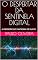 Livro O DESPERTAR DA SENTINELA DIGITAL: A OBSSESÃO DO FANTASMA DE SILICIO