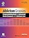 Ableton Grooves: Programming Basic and Advanced Grooves with Ableton Live (Quick Pro Guides) by 