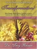 Transformation! How Simple Bible Stories Provide In-depth Answers for Life's Most Difficult Problems by Troy Reiner