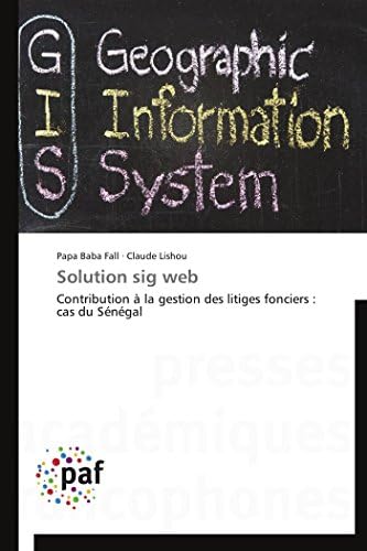 Solution sig web: Contribution à la gestion des litiges fonciers : cas du Sénégal (Omn.Pres.Franc.)