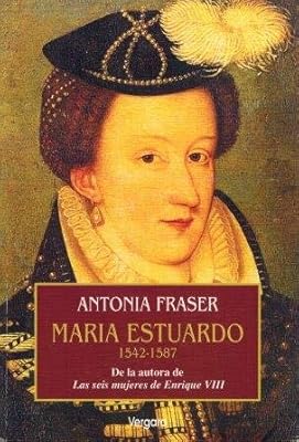 María estuardo 1542-1587: Amazon.es: Fraser, Antonia: Libros