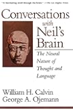 Conversations With Neil's Brain: The Neural Nature Of Thought And Language