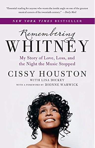 Remembering Whitney My Story Of Love Loss And The Night The Music Stopped Cissy Houston Lisa Dickey Dionne Warwick 9780062238405 Amazon Com Books