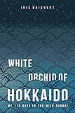 White Orchid of Hokkaido, my 113 Days in the Mizu Shobai by 
