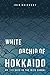 White Orchid of Hokkaido, my 113 Days in the Mizu Shobai by 