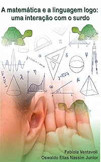 Livro A MATEMÁTICA E A LINGUAGEM LOGO: UMA INTERAÇÃO COM O SURDO