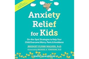 Anxiety Relief for Kids: On-the-Spot Strategies to Help Your Child Overcome Worry, Panic & Avoidance