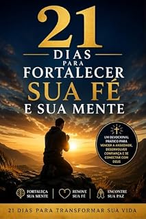 Livro 21 Dias Para Fortalecer Sua Fé e Sua Mente: Um guia prático para vencer a ansiedade, fortalecer sua confiança e se conectar com Deus