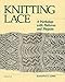 Knitting Lace: A Workshop with Patterns and Projects by
