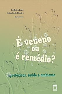 Livro É veneno ou é remédio? agrotóxicos, saúde e ambiente