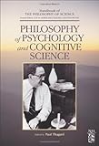 Philosophy of Psychology and Cognitive Science (Handbook of the Philosophy of Science)