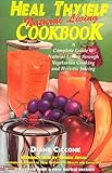 Heal Thyself Natural Living Cookbook: A Complete Guide to Natural Living Through Vegetarian Cooking by 