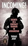 Incoming!: Secrets of a Contract Warrior in Afghanistan by Thomas Josef