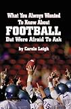 What You Always Wanted to Know about Football but Were Afraid to Ask, Leigh, Carole, 0963894358