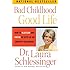 Bad Childhood---Good Life: How to Blossom and Thrive in Spite of an Unhappy Childhood