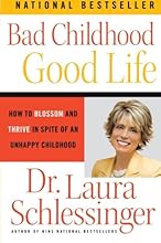 Bad Childhood---Good Life: How to Blossom and Thrive in Spite of an Unhappy Childhood