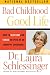 Bad Childhood---Good Life: How to Blossom and Thrive in Spite of an Unhappy Childhood - Book by Dr. Laura Schlessinger