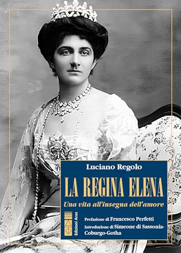 La Regina Elena: Una vita all'insegna dell'amore