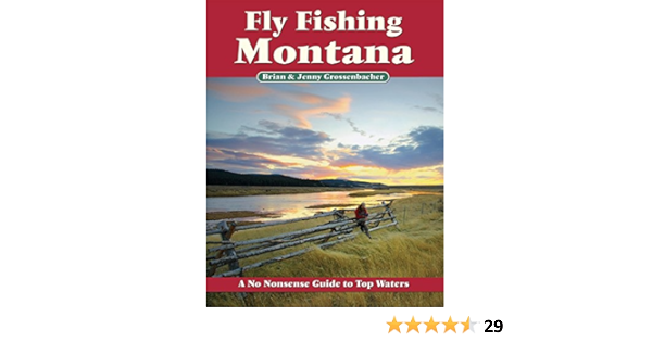 Fly Fishing Montana A No Nonsense Guide To Top Waters No Nonsense Fly Fishing Guidebooks Grossenbacher Brian Grossenbacher Jenny 9781892469144 Amazon Com Books