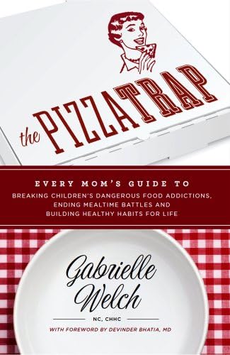 The Pizza Trap: Every Mom’s Guide to Breaking Children’s Dangerous Food Addictions, Ending Mealtime Battles, and Building Healthy Habits for Life Kindle Edition