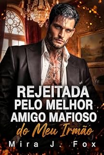 Livro Rejeitada pelo Melhor Amigo Mafioso do Meu Irmão: Um Romance Mafioso com Diferença de Idade, Bebê Secreto, Caso de uma Noite, Segunda Chance e Imploração (Máfia & Cicatrizes Livro 5)