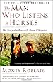 The Man Who Listens to Horses: The Story of a Real-Life Horse Whisperer