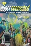 Mary Chayko, "Superconnected: The Internet, Digital Media, and Techno-Social Life" (SAGE, 2016)