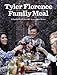 Tyler Florence Family Meal: Bringing People Together Never Tasted Better: A Cookbook