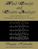 Fluid Concepts and Creative Analogies: Computer Models Of The Fundamental Mechanisms Of Thought cover