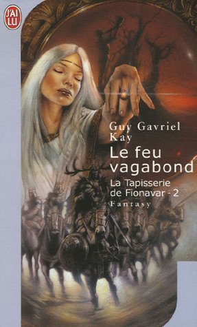 La tapisserie de Fionavar: 02: Le feu vagabond