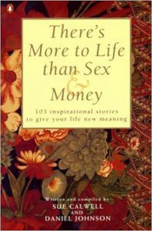 There S More To Life Than Sex Money 103 Inspirational Stories To Give Your Life New Meaning Calwel Sue Amazon Com Books