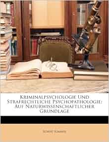 Kriminalpsychologie Und Strafrechtliche Psychopathologie: Auf ...