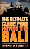 The Ultimate Guide for Moving to Bali by Steve Carrole