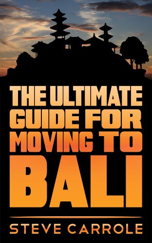 The Ultimate Guide for Moving to Bali by Steve Carrole