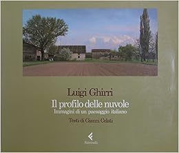 Luigi Ghirri, Gianni Celati - Il profilo delle nuvole. Immagini di un paesaggio italiano (1989)