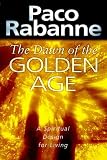 The Dawn of the Golden Age: A Spiritual Design for Living by