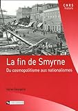 La fin de Smyrne : Du cosmopolitisme aux nationalismes by 