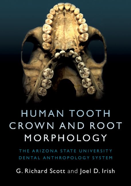 Human Tooth Crown and Root Morphology: The Arizona State University Dental Anthropology System Human Tooth Crown and Root Morphology: The Arizona State University Dental Anthropology System Paperback eTextbook