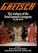 Gretsch: The Guitars of the Fred Gretsch Co. (Guitars of Fred Gretsch Lo)
