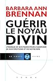 Guérir le noyau divin : L'énergie de nos mains pour l'harmonie de nos émotions et de notre âme by 