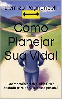 Livro Como Planejar Sua Vida!: Um método prático, objetivo e testado para o seu sucesso pessoal