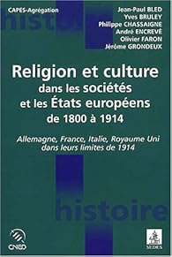 Religion et culture dans les sociétés et les états européens de 1800 à 1914. Allemagne, France, Italie, Royaume-Uni, dans leurs limites de 1914