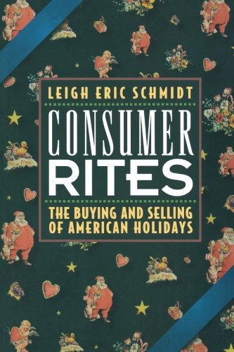 Consumer Rites: The Buying and Selling of American Holidays