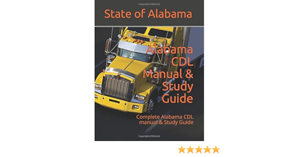 Alabama Cdl Manual Study Guide Complete Alabama Cdl Manual Study Guide Alabama State Of Slang Trucker 9781730743467 Amazon Com Books
