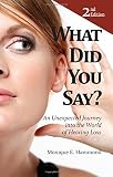 What Did You Say?: An Unexpected Journey into the World of Hearing Loss 2nd Edition by